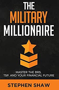 The Military Millionaire: Master the Blended Retirement System, Thrift Savings Plan, and Your Financial Future