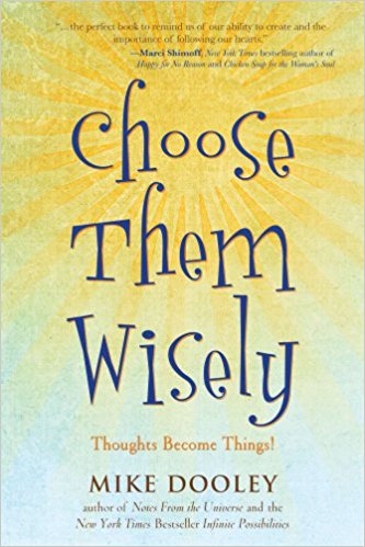 Choose Them Wisely: Thoughts Become Things!