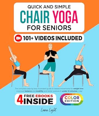 Quick And Simple Chair Yoga For Seniors: The Complete Step-by-Step Illustrated Guide to Seated Movements for Weight Loss, Improved Balance and Mobility ... in Under 10 Minutes a Day (Fun & Fit)