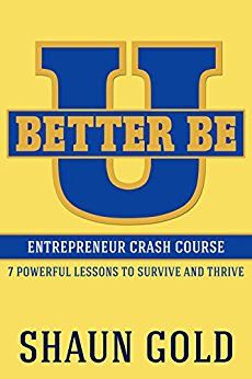 Better Be U: Entrepreneur Crash Course: 7 Powerful Lessons to Survive and Thrive.
