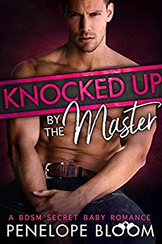 Knocked Up by the Master: A BDSM Secret Baby Romance