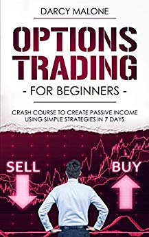 Options Trading for Beginners: Crash Course to Create Passive Income Using Simple Strategies in 7 Days