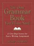 The Only Grammar Book Youll Ever Need A One-Stop Source for Every Writing Assignment