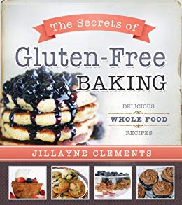The Secrets of Gluten-Free Baking: Delicious Whole Food Recipes