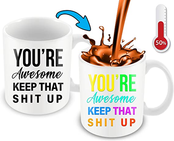 You're Awesome Keep That Up Heat Changing Mug - 11 Ounce Funny Coffee Mug - Great Mug For Men Women And Coffee Lovers - Cute Mug - White Ceramic Heat Sensitive Mug