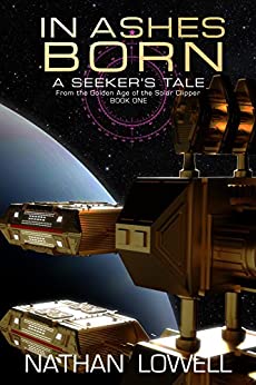 In Ashes Born (A Seeker's Tale From The Golden Age Of The Solar Clipper Book 1)