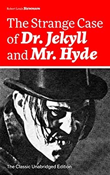 The Strange Case of Dr. Jekyll and Mr. Hyde (The Classic Unabridged Edition): Psychological thriller by the prolific Scottish novelist, poet and travel ... Black Arrow and A Child's Garden of Verses