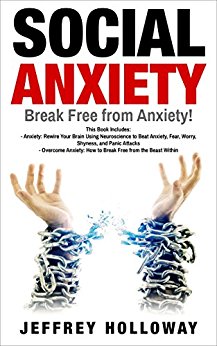 Social Anxiety:  Break Free from Anxiety! This book includes: Anxiety: Rewire Your Brain Using Neuroscience to Beat Anxiety, Fear, Worry, Shyness, and ... Attacks & Overcome Anxiety (social anxiety)