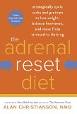 The Adrenal Reset Diet Strategically Cycle Carbs and Proteins to Lose Weight Balance Hormones and Move from Stressed to Thriving