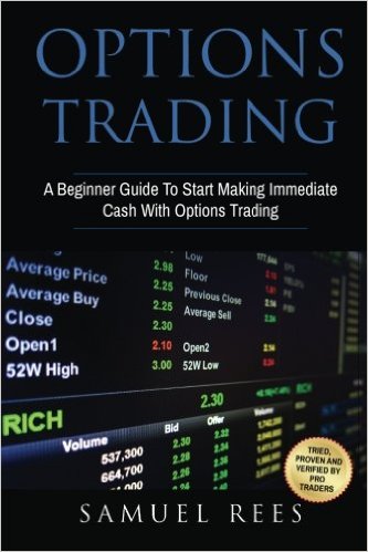 Options Trading: A Beginner Guide To Start Making Immediate Cash With Options Trading (Volume 1)