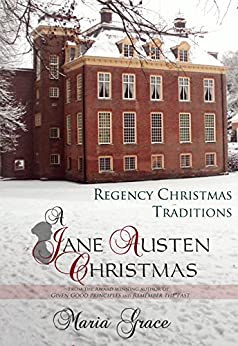 A Jane Austen Christmas: Regency Christmas Traditions (Jane Austen Regency Life Book 1)