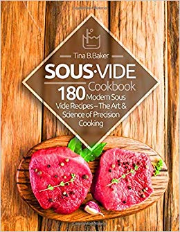Sous Vide Cookbook: 180 Modern Sous Vide Recipes - The Art and Science of Precision Cooking at Home (Plus Cocktails)