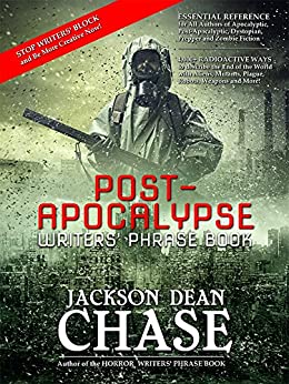 Post-Apocalypse Writers' Phrase Book: Essential Reference for All Authors of Apocalyptic, Post-Apocalyptic, Dystopian, Prepper and Zombie Fiction (Writers' Phrase Books Book 2)
