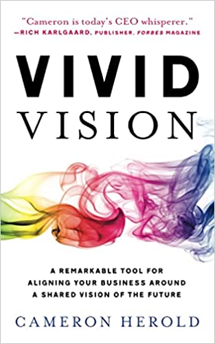 Vivid Vision: A Remarkable Tool For Aligning Your Business Around a Shared Vision of the Future