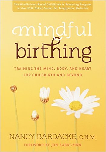 Mindful Birthing: Training the Mind, Body, and Heart for Childbirth and Beyond