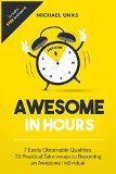 Awesome in Hours 7 Easily Obtainable Qualities 35 Practical Take-aways to becoming an Awesome Individual