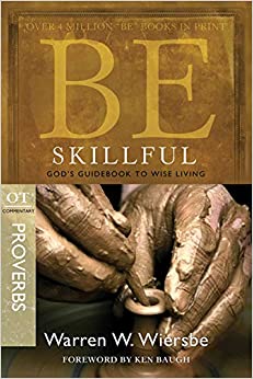 Be Skillful (Proverbs): God's Guidebook to Wise Living (The BE Series Commentary)