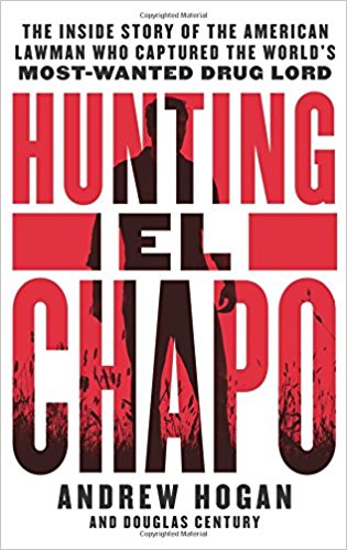 Hunting El Chapo: The Inside Story of the American Lawman Who Captured the World's Most-Wanted Drug Lord