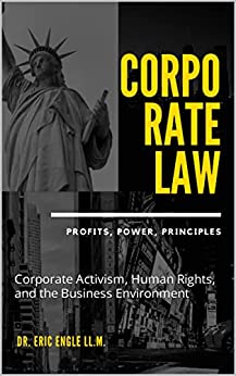 CORPORATE LAW: PROFIT, POWER, PRINCIPLES: Corporate Activism, Human Rights, and the Business Environment