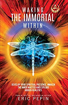 Waking the Immortal Within: Develop your Spiritual Presence, Awaken the Inner Master and Explore Hidden Realities
