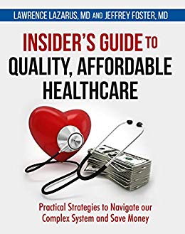 Insider's Guide to Quality, Affordable Healthcare: Practical Strategies to Navigate our Complex System and Save Money