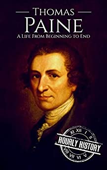 Thomas Paine: A Life from Beginning to End (American Revolutionary War)