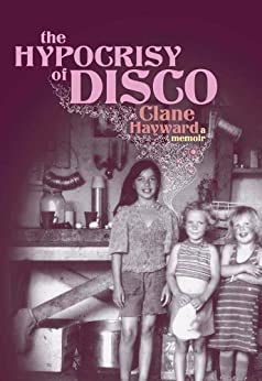 The Hypocrisy of Disco: A Memoir