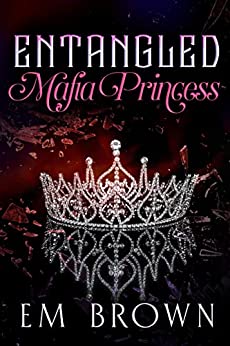 Entangled Mafia Princess: A Dark Captive Romance Beginning (Dark and Dominant)