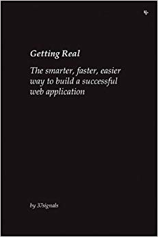 Getting Real: The Smarter, Faster, Easier Way to Build a Successful Web Application