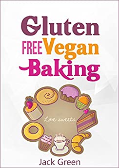 Vegan: Gluten Free Vegan Baking Recipes-Raw Vegan Deserts-Vegan recipe cookbook (rawsome vegan baking,gluten free desserts,vegan baking,vegan eating,vegan ... life,vegan slow cooker,vegan for beginners)