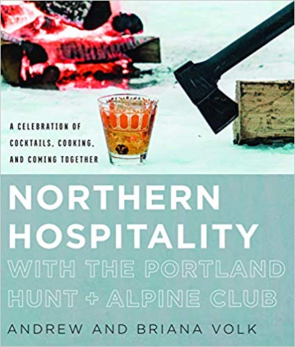 Northern Hospitality with The Portland Hunt   Alpine Club: A Celebration of Cocktails, Cooking, and Coming Together