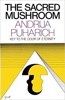 The Sacred Mushroom: Key to the Door of Eternity