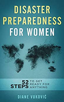 Disaster Preparedness For Women: 52 Steps To Get Ready For Any Emergency (with checklists and plans)