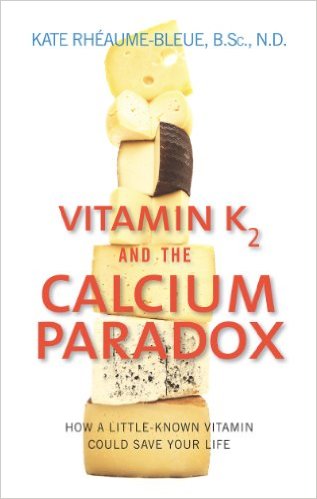 Vitamin K2 and the Calcium Paradox How a Little-Known Vitamin Could Save Your Life