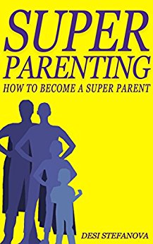 Super Parenting:: How To Become A Super Parent