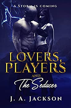 Lovers, Players & The Seducer: Contemporary Romance Seduction! The Storm is Coming (A Geek An Angel Book 2)