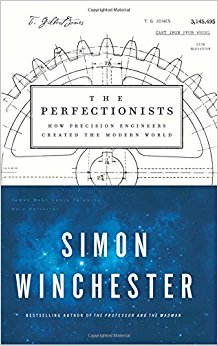 The Perfectionists: How Precision Engineers Created the Modern World