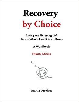 Recovery by Choice: Living and Enjoying Life Free of Alcohol and Drugs- A Workbook