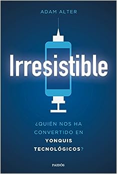 Irresistible: ¿Quién nos ha convertido en yonquis tecnológicos? (Contextos)