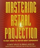 Mastering Astral Projection 90-day Guide to Out-of-Body Experience