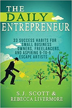 The Daily Entrepreneur: 33 Success Habits for Small Business Owners, Freelancers and Aspiring 9-to-5 Escape Artists