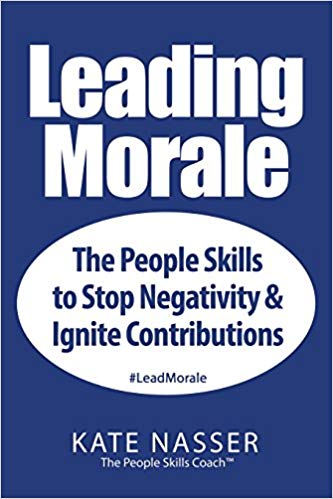 Leading Morale: The People Skills to Stop Negativity & Ignite Contributions