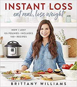 Instant Loss: Eat Real, Lose Weight: How I Lost 125 Pounds―Includes 100  Recipes