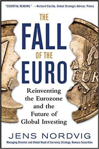 The Fall of the Euro: Reinventing the Eurozone and the Future of Global Investing