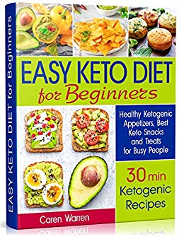 Easy Keto Diet for Beginners: Healthy Ketogenic Appetizers, Best Keto Snacks and Treats for Busy People. (30 min ketogenic recipes, low carb snacks, quick keto snacks)