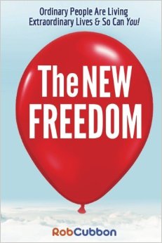 The New Freedom: Ordinary People Are Living Extraordinary Lives & So Can You!