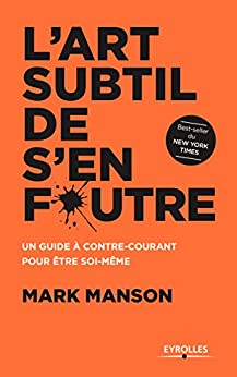 L'art subtil de s'en foutre: Un guide à contre-courant pour être soi-même (EYROLLES)