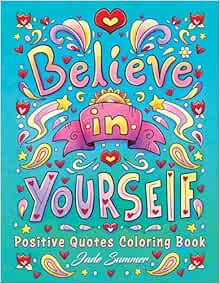 Positive Quotes: An Inspirational Coloring Book for Adults, Teens, and Kids with Positive Affirmations, Motivational Sayings, and More! (Inspirational Coloring Books)