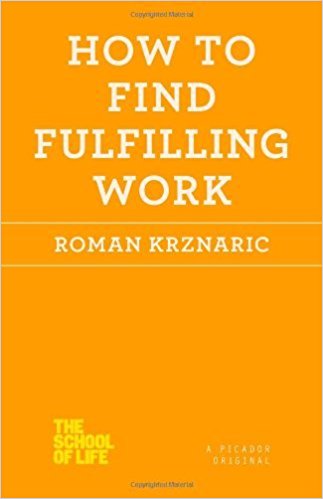 How to Find Fulfilling Work (The School of Life) by Roman Krznaric (2013-04-23)