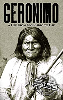 Geronimo: A Life from Beginning to End (Native American History)